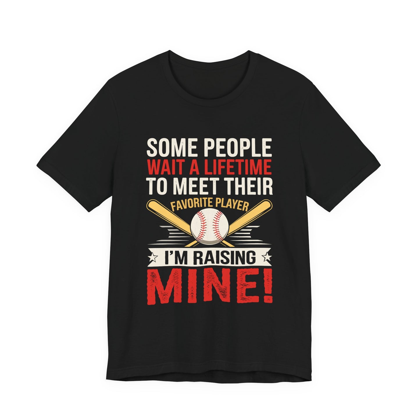 “Some People Wait a Lifetime to Meet Their Favorite Player, I’m Raising Mine!" Tee