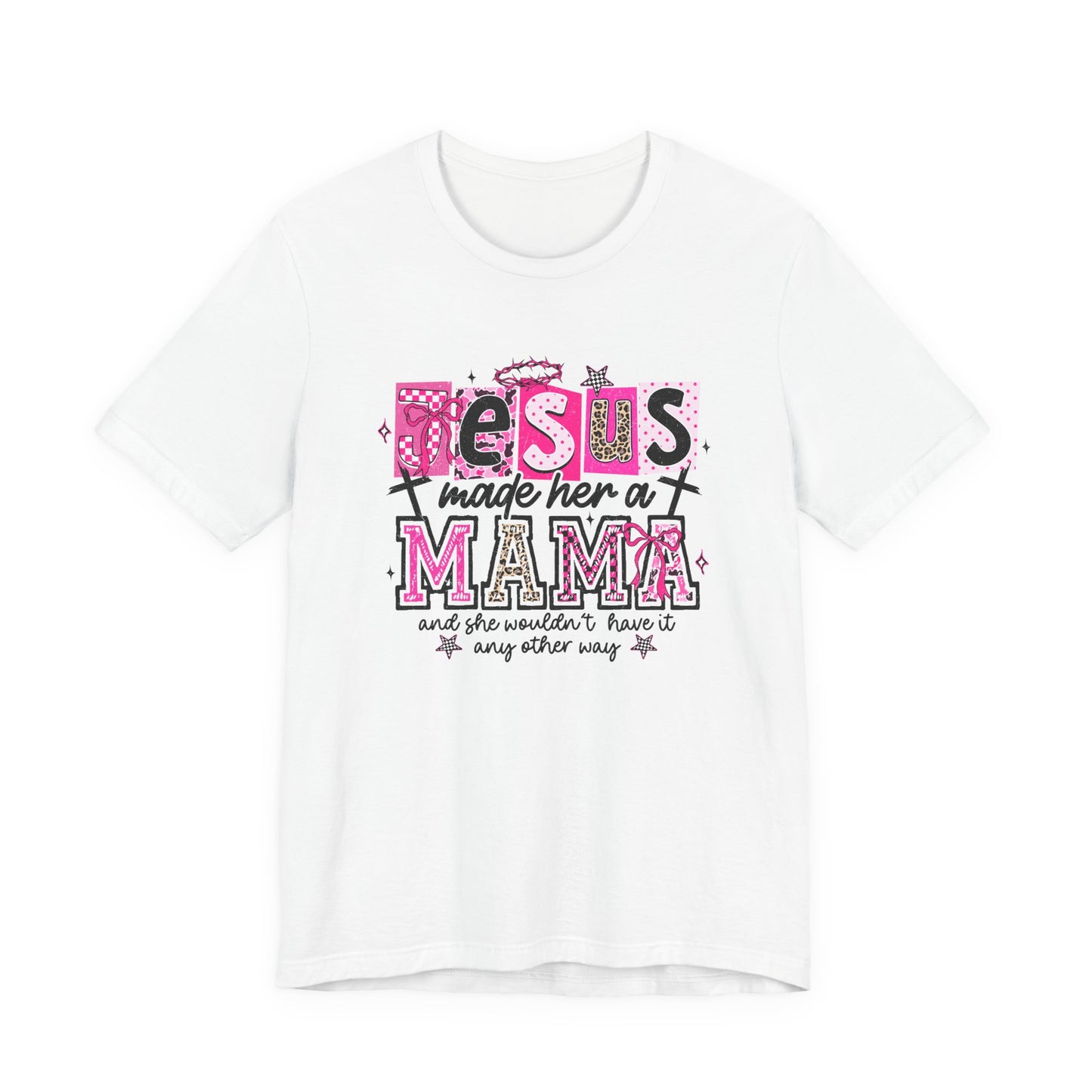 Jesus Made Her a Mama Tee