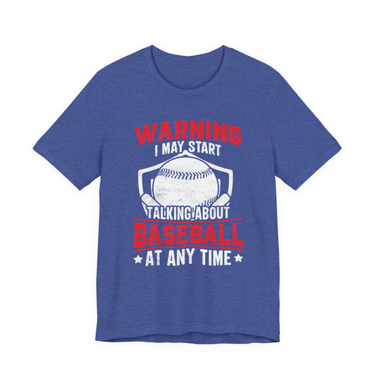 "I May Start Talking About Baseball At Any Time" Tee