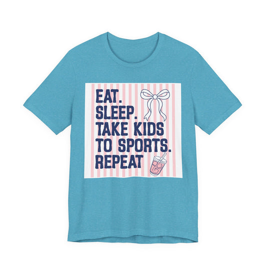 Eat. Sleep. Take Kids to Sports. Repeat. Tee