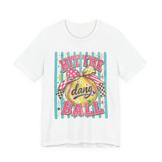 Hit The Dang Ball Softball Tee
