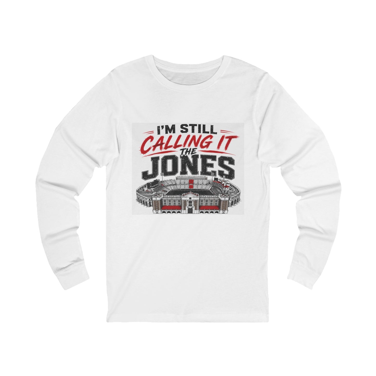 “I’m Still Calling It The Jones” Long Sleeve Tee