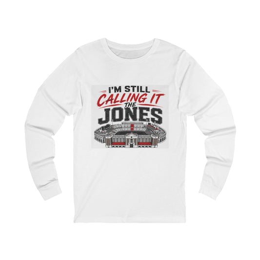 “I’m Still Calling It The Jones” Long Sleeve Tee