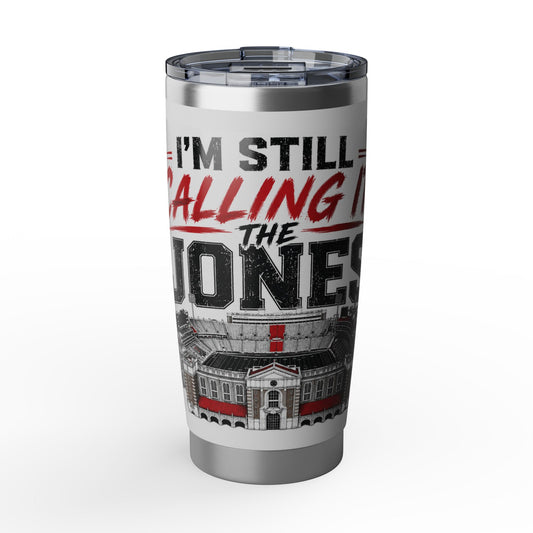 “I’m Still Calling It The Jones” 20 oz Tumbler