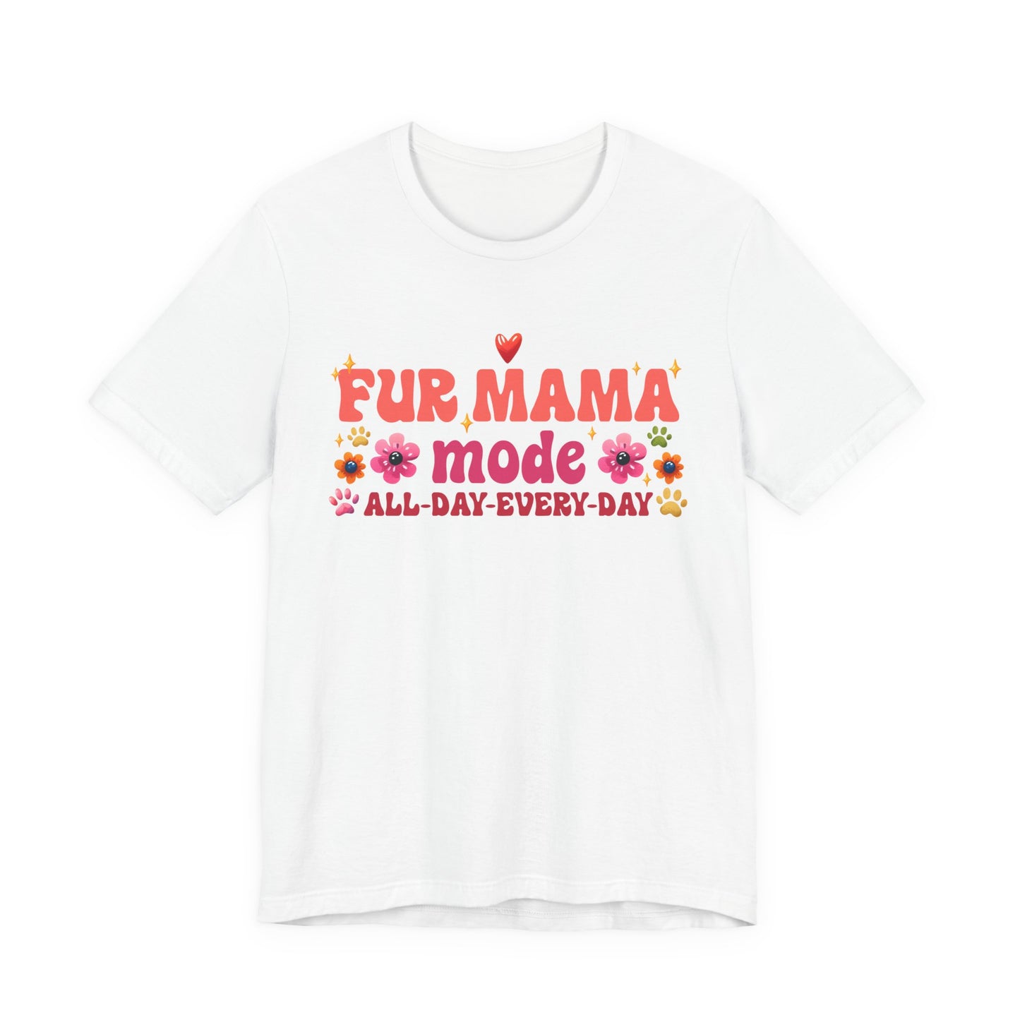 Fur Mama Mode All Day Every Day Tee