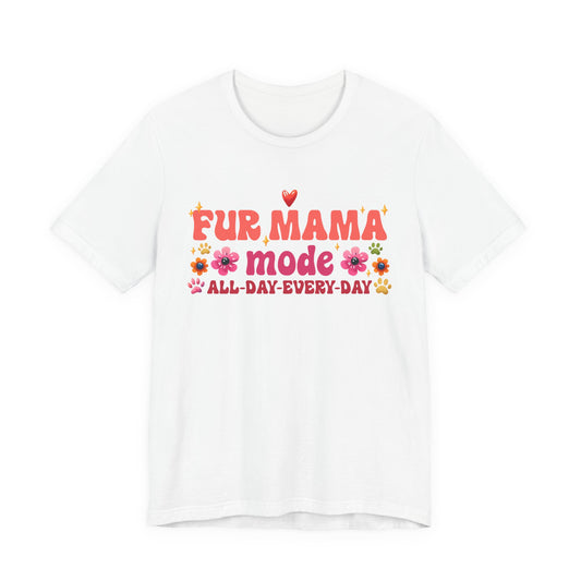 Fur Mama Mode All Day Every Day Tee