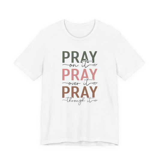 "Pray On It, Pray Over It, Pray Through It" Tee