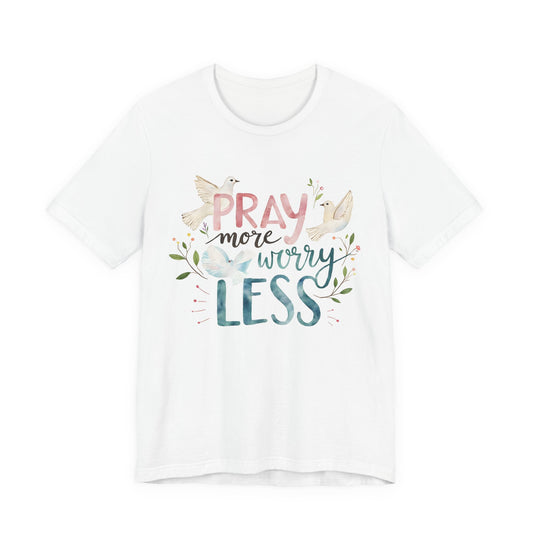 Pray More Worry Less Tee